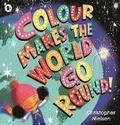 Cover: Colour Makes the World Go Round - Walker Books Australia