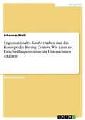 Cover: Organisationales Kaufverhalten und das Konzept des Buying Centers. Wie kann es Entscheidungsprozesse im Unternehmen erklaeren? - GRIN Verlag