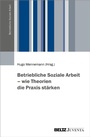 Cover: Betriebliche Soziale Arbeit - wie Theorien die Praxis st&auml;rken - Beltz eBook