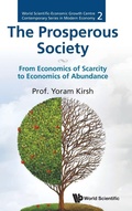 Cover: Prosperous Society, The: From Economics Of Sarcity To Economics Of Abundance - World Scientific Publishing Co Pte Ltd