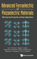 Cover: Advanced Ferroelectric And Piezoelectric Materials: With Improved Properties And Their Applications - World Scientific Publishing Co Pte Ltd