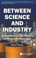 Cover: Between Science And Industry: Institutions In The History Of Materials Research - World Scientific Publishing Co Pte Ltd