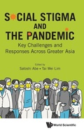 Cover: Social Stigma And The Pandemic: Key Challenges And Responses Across Greater Asia - World Scientific Publishing Co Pte Ltd