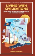 Cover: Living With Civilisations: Reflections On Southeast Asia's Local And National Cultures - World Scientific Publishing Co Pte Ltd