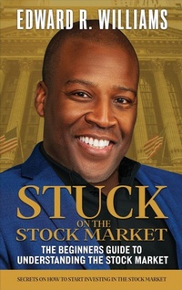 Enlarge image Cover: Stuck on the Stock Market The Beginners Guide to Understanding the Stock Market - Williams Financial Group