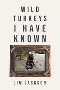 Cover: Wild Turkeys I Have Known - Christian Faith Publishing