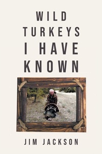 Enlarge image Cover: Wild Turkeys I Have Known - Christian Faith Publishing