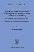 Bild: Hypotheken und Grundschulden. Beständigkeit und Wandel im Recht der Bodenverschuldung. - Duncker & Humblot