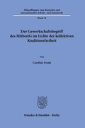 Cover: Der Gewerkschaftsbegriff des MitbestG im Lichte der kollektiven Koalitionsfreiheit. - Duncker & Humblot