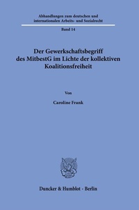 Abbildung von: Der Gewerkschaftsbegriff des MitbestG im Lichte der kollektiven Koalitionsfreiheit. - Duncker & Humblot
