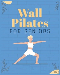 Abbildung von: Wall Pilates for Seniors - IngramSpark