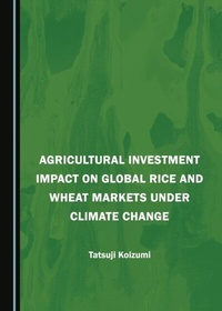 Abbildung von: Agricultural Investment Impact on Global Rice and Wheat Markets under Climate Change - Cambridge Scholars Publishing