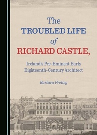 Abbildung von: Troubled Life of Richard Castle, Ireland's Pre-Eminent Early Eighteenth-Century Architect - Cambridge Scholars Publishing