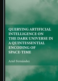 Bild: Querying Artificial Intelligence on the Dark Universe in a Quintessential Encoding of Space-time - Cambridge Scholars Publishing