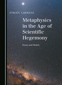 Abbildung von: Metaphysics in the Age of Scientific Hegemony - Cambridge Scholars Publishing
