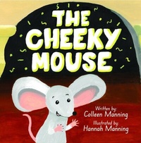 Enlarge image Cover: The Cheeky Mouse - Colleen Manning