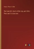 Cover: The Scientific Spirit of the Age, and Other Pleas and Discussions - Outlook Verlag
