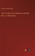 Cover: The Scientific Spirit of the Age, and Other Pleas and Discussions - Outlook Verlag