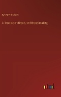 Cover: A Treatise on Bread, and Bread-making - Outlook Verlag