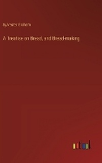 Enlarge image Cover: A Treatise on Bread, and Bread-making - Outlook Verlag