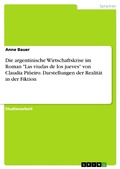 Cover: Die argentinische Wirtschaftskrise im Roman "Las viudas de los jueves" von Claudia Pi&ntilde;eiro. Darstellungen der Realit&auml;t in der Fiktion - GRIN Verlag