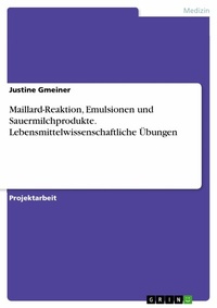 Abbildung von: Maillard-Reaktion, Emulsionen und Sauermilchprodukte. Lebensmittelwissenschaftliche Übungen - GRIN Verlag