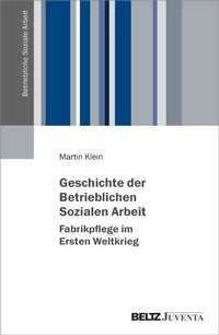 Abbildung von: Geschichte der Betrieblichen Sozialen Arbeit - Fabrikpflege im Ersten Weltkrieg - Julius Beltz