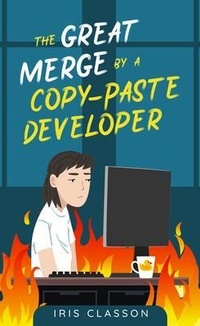 Enlarge image Cover: The Great Merge by a Copy-Paste Developer - Iris Classon