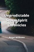 Cover: Unpredictable - Storm Spirit Chronicles - Angel Williams