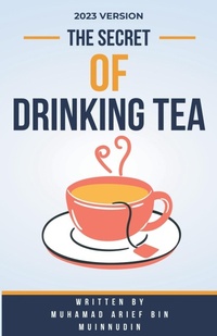 Abbildung von: 2023 Version The Secret Of Drinking Tea - Arief Muinnudin