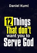 Cover: 12 Things That don't want you to Serve God (Kingdom Growth Series, #2) - Daniel Kumi