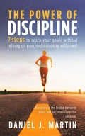 Cover: The Power of Discipline: 7 Steps to Reach Your Goals Without Relying on Your Motivation or Willpower - Daniel J. Martin