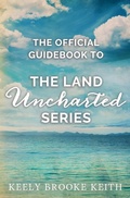 Cover: The Official Guidebook to The Land Uncharted Series - Keely Brooke Keith
