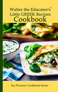 Abbildung von: Walter the Educator's Little Greek Recipes Cookbook - Distributed By Ingram Spark