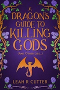 Cover: A Dragon's Guide to Killing Gods (And Other Lies) - Knotted Road Press