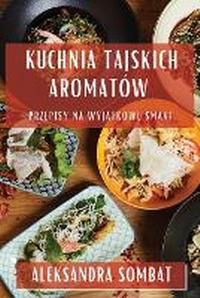 Abbildung von: Kuchnia Tajskich Aromatow - Aleksandra Sombat