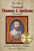 Cover: The Life of General Thomas J. Jackson In Easy Words for the Young - Scuppernong Press