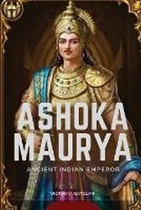 Bild: Ashoka Maurya - Ancient Indian Emperor - Victor V. Ratcliff