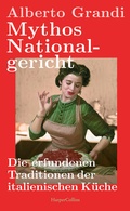 Bild: Mythos Nationalgericht. Die erfundenen Traditionen der italienischen Küche - HarperCollins Hardcover