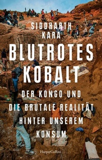 Abbildung von: Blutrotes Kobalt. Der Kongo und die brutale Realität hinter unserem Konsum - HarperCollins eBook