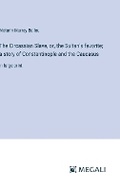 Cover: The Circassian Slave, or, the Sultan's favorite; a story of Constantinople and the Caucasus - Megali Verlag