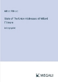 Enlarge image Cover: State of The Union Addresses of Millard Fillmore - Megali Verlag