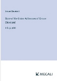 Enlarge image Cover: State of the Union Addresses of Grover Cleveland - Megali Verlag