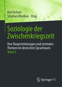 Abbildung von: Soziologie der Zwischenkriegszeit. Ihre Hauptströmungen und zentralen Themen im deutschen Sprachraum - Springer VS