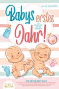 Cover: Babys erstes Jahr! 12 wunderbare Monate: Das gro&szlig;e Baby Buch mit wertvollen Tipps f&uuml;r Entwicklung und Ern&auml;hrung bis hin zu Alltag und Erziehung (inkl. Checklisten, Beikosteinf&uuml;hrung & Ern&auml;hrungsplan) - EoB