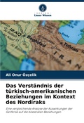 Cover: Das Verstaendnis der tuerkisch-amerikanischen Beziehungen im Kontext des Nordiraks - Verlag Unser Wissen