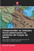 Cover: Compreender as relacoes turco-americanas no contexto do Iraque do Norte - Edicoes Nosso Conhecimento