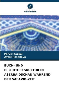 Abbildung von: Buch- Und Bibliothekskultur in Aserbaidschan Waehrend Der Safavid-Zeit - Verlag Unser Wissen