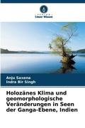 Cover: Holozaenes Klima und geomorphologische Veraenderungen in Seen der Ganga-Ebene, Indien - Verlag Unser Wissen