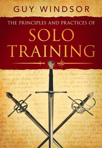 Enlarge image Cover: The Principles and Practices of Solo Training: A Guide for Historical Martial Artists, Sword People, and Everyone Else - Spada Press